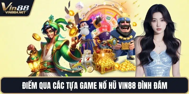 Điểm qua các tựa game nổ hũ VIN88 đình đám