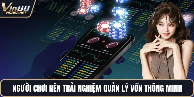 Người chơi nên trải nghiệm quản lý vốn thông minh