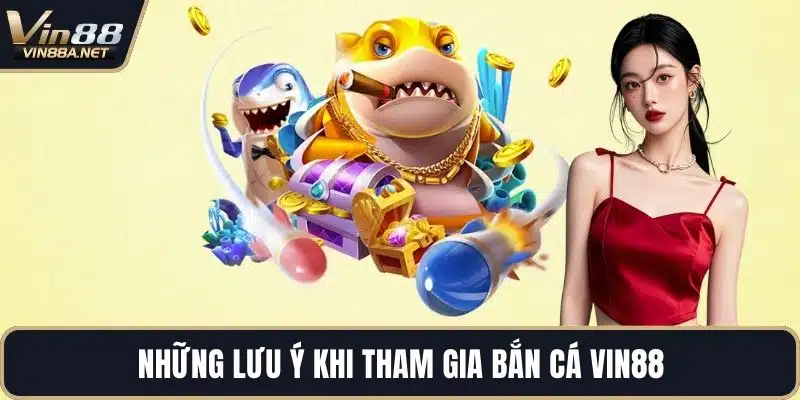 Những lưu ý khi tham gia bắn cá VIN88