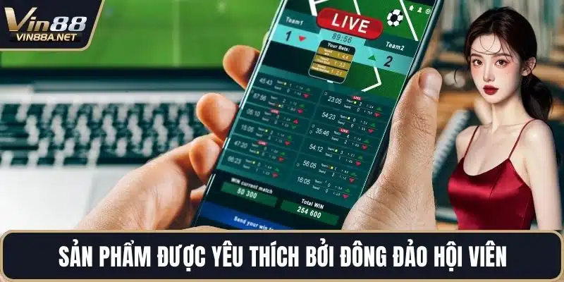 Sản phẩm được yêu thích bởi đông đảo hội viên