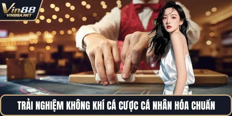 Trải nghiệm không khí cá cược cá nhân hóa chuẩn