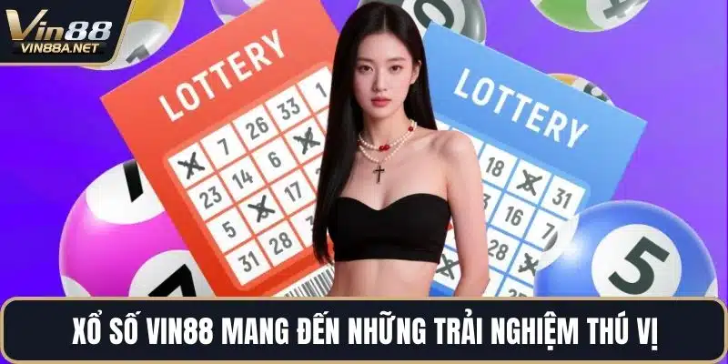 Xổ số VIN88 mang đến những trải nghiệm thú vị