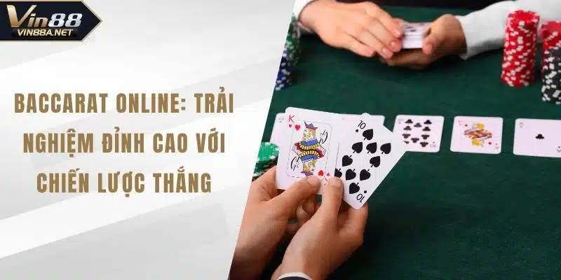 Baccarat Online: Trải Nghiệm Đỉnh Cao Với Chiến Lược Thắng