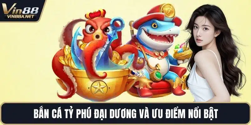 Bắn cá tỷ phú đại dương và ưu điểm nổi bật