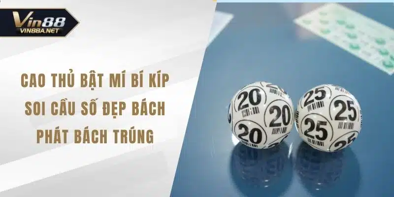 Cao Thủ Bật Mí Bí Kíp Soi Cầu Số Đẹp Bách Phát Bách Trúng