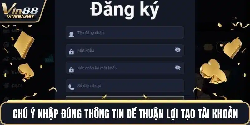 Chú ý nhập đúng thông tin đề thuận lợi tạo tài khoản