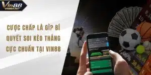 Cược Chấp Là Gì? Bí Quyết Soi Kèo Thắng Cực Chuẩn Tại VIN88