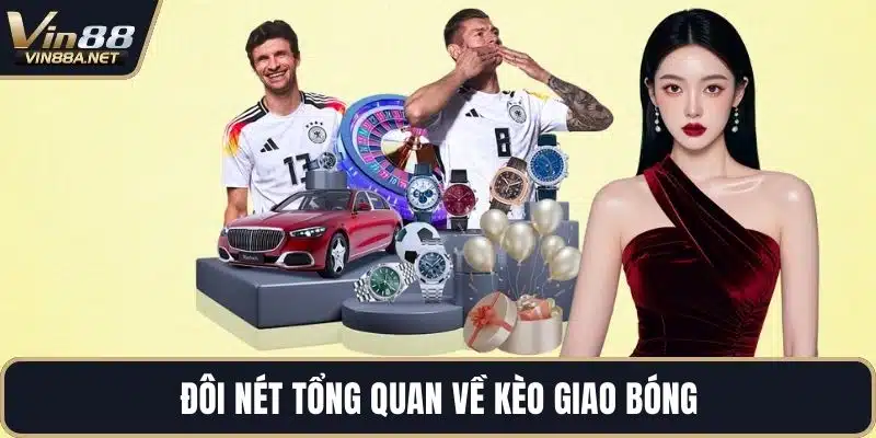 Đôi nét tổng quan về kèo giao bóng