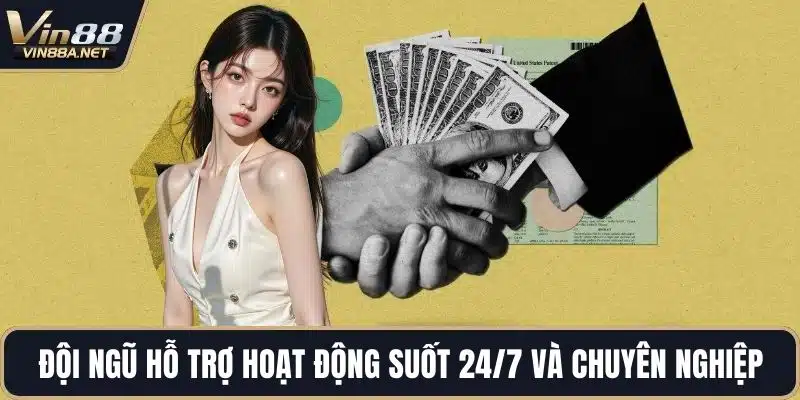 Đội ngũ hỗ trợ hoạt động suốt 24/7 và chuyên nghiệp