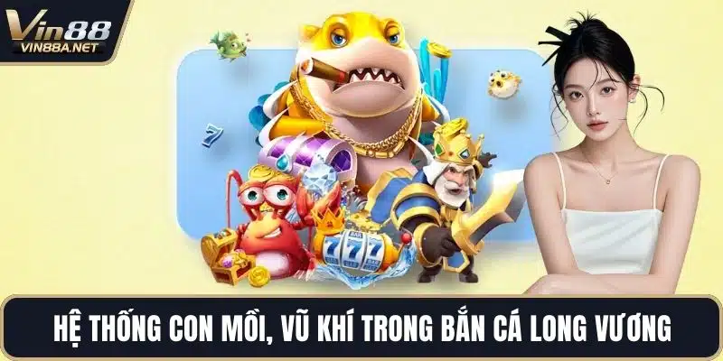 Hệ thống con mồi, vũ khí trong bắn cá long vương