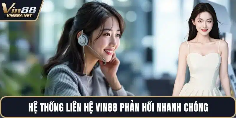 Hệ thống liên hệ VIN88 phản hồi nhanh chóng