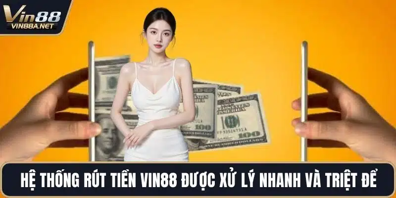 Hệ thống rút tiền VIN88 được xử lý nhanh và triệt để