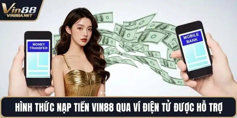 Hình thức nạp tiền VIN88 qua ví điện tử được hỗ trợ