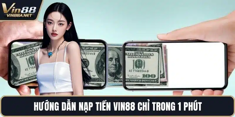 Hướng dẫn nạp tiền VIN88 chỉ trong 1 phút