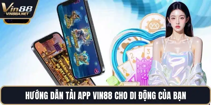Hướng dẫn tải app VIN88 cho di động của bạn