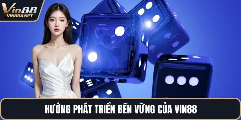 Hướng phát triển bền vững của VIN88