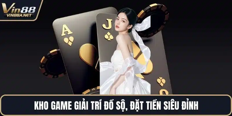 Kho game giải trí đồ sộ, đặt tiền siêu đỉnh