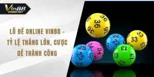 Lô Đề Online VIN88 - Tỷ Lệ Thắng Lớn, Cược Dễ Thành Công