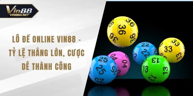 Lô Đề Online VIN88 - Tỷ Lệ Thắng Lớn, Cược Dễ Thành Công