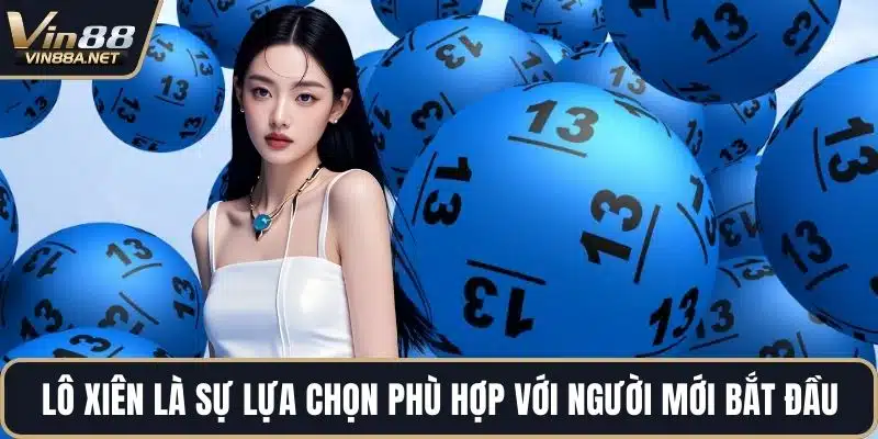 Lô xiên là sự lựa chọn phù hợp với người mới bắt đầu