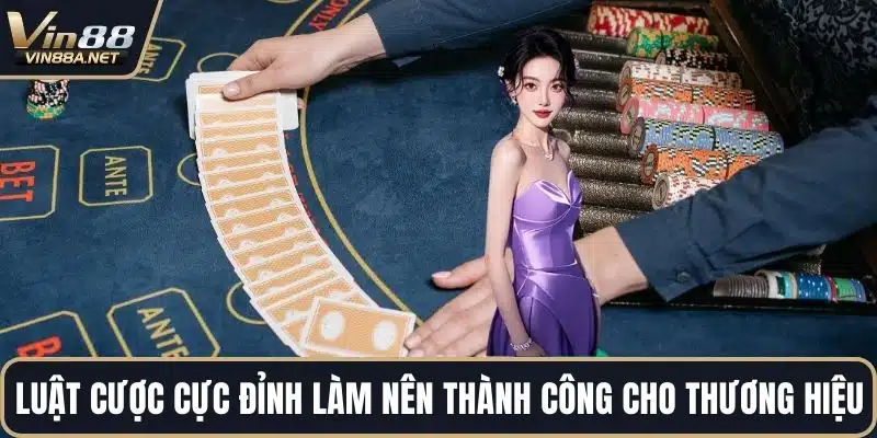 Luật cược cực đỉnh làm nên thành công cho thương hiệu