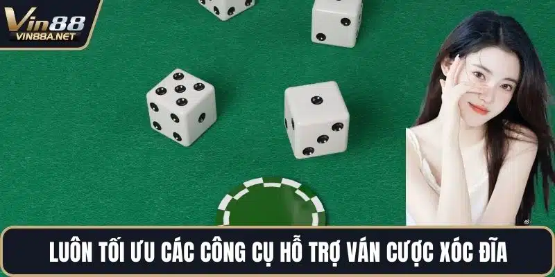 Luôn tối ưu các công cụ hỗ trợ ván cược xóc đĩa