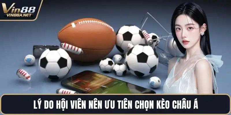 Lý do hội viên nên ưu tiên chọn kèo châu Á