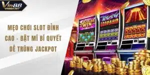 Mẹo Chơi Slot Đỉnh Cao - Bật Mí Bí Quyết Dễ Trúng Jackpot