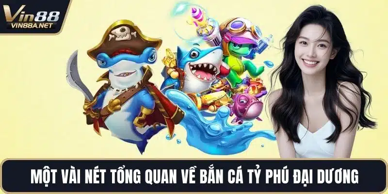 Một vài nét tổng quan về bắn cá tỷ phú đại dương