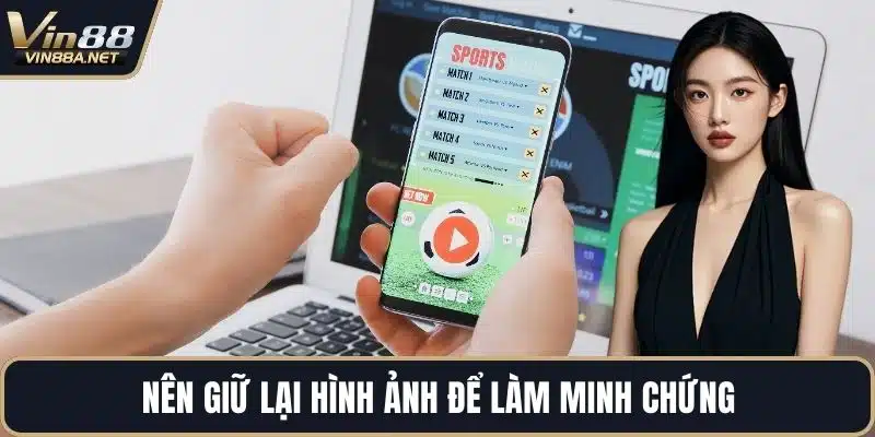 Nên giữ lại hình ảnh để làm minh chứng