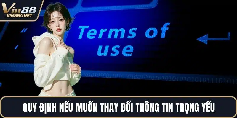 Quy định nếu muốn thay đổi thông tin trọng yếu