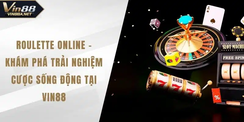Roulette Online – Khám phá trải nghiệm cược sống động tại VIN88