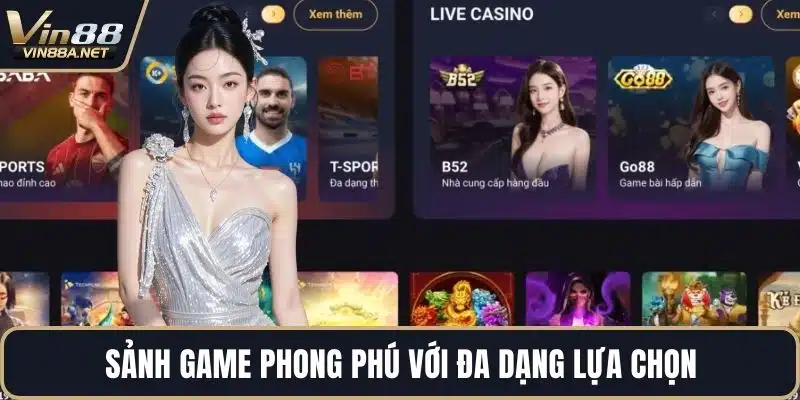 Sảnh game phong phú với đa dạng lựa chọn