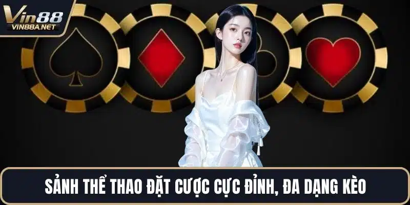 Sảnh thể thao đặt cược cực đỉnh, đa dạng kèo