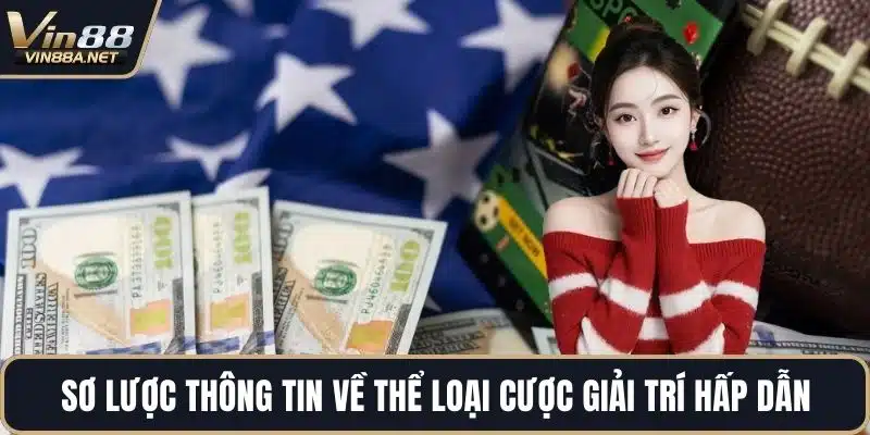 Sơ lược thông tin về thể loại cược giải trí hấp dẫn