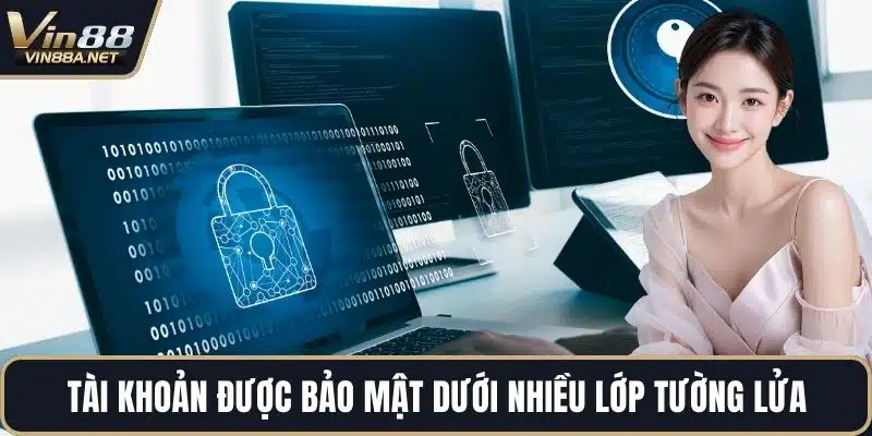 Tài khoản được bảo mật dưới nhiều lớp tường lửa