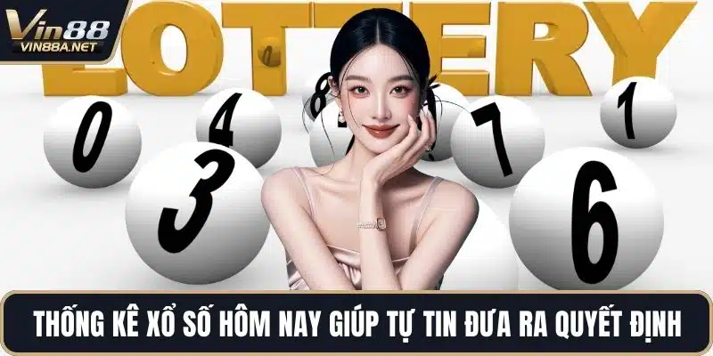 Thống kê xổ số hôm nay giúp tự tin đưa ra quyết định