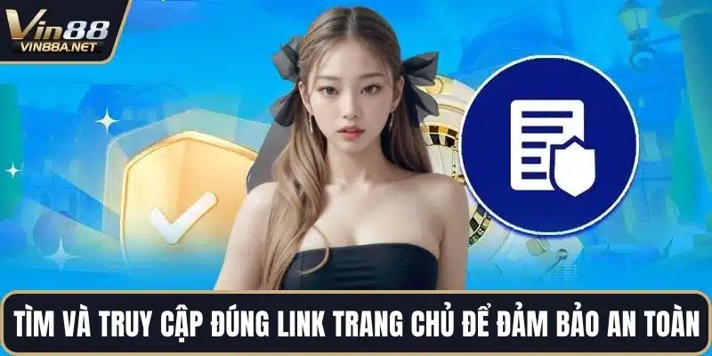 Tìm và truy cập đúng link trang chủ để đảm bảo an toàn